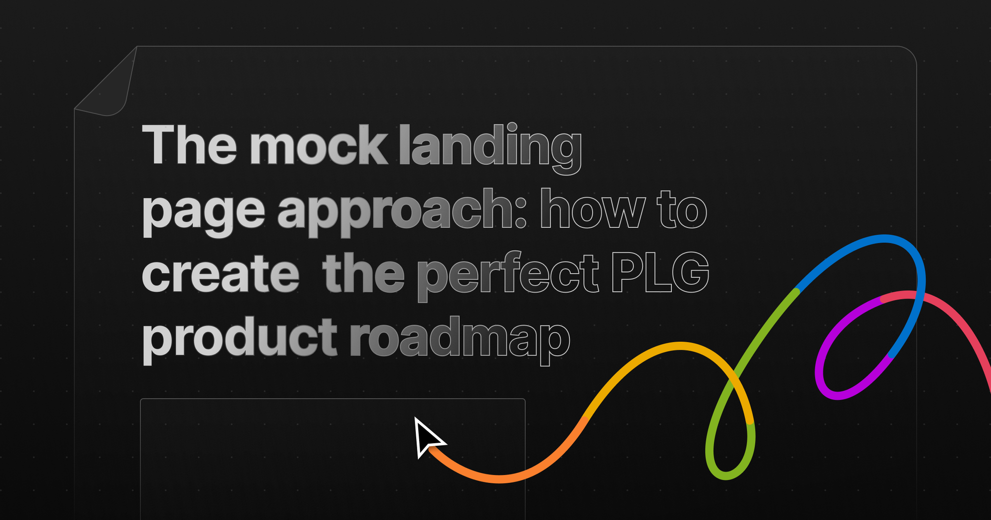 The mock landing page approach: how to create the perfect PLG product roadmap