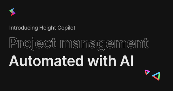 Let Height Copilot manage your projects so you can focus on the work that matters 💎
