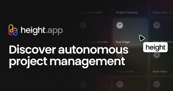What’s new: Introducing Height 2.0 with Autonomous workflows, Teams, Multiplayer cursors, and more ✨ (2.0)